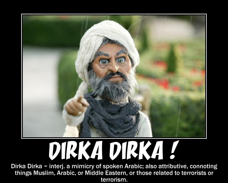 Dirka Dirka  Arabic  Muslim, Arabic Middle Eastern terrorists  terrorism team america cartoon puppet humor funny motivational posters onl.jpg