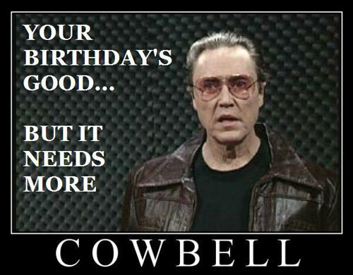HBD_NeedsMoreCowbell_ChristopherWalken_funny.jpg