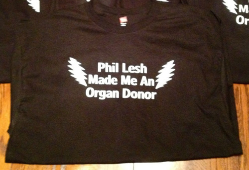 PhilLeshMadeMeAnOrganDonor_tshirt.jpg