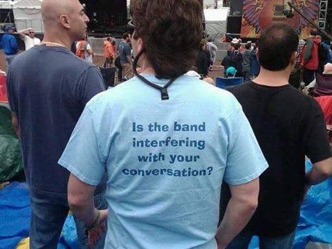 talkers_chatterers_DuringAShow_IsTheBandInterferingWithYourConversation_Tshirt_noise_rude.jpg